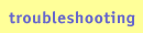 Troubleshooting
