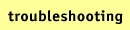 Troubleshooting